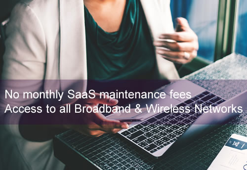 No monthly SaaS maintenance fees<br />Access to all Broadband & Wireless Networks.